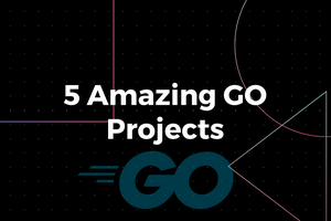 🏰 5 Amazing GO Projects: Cybersecurity, Networking And Cloud Architecture