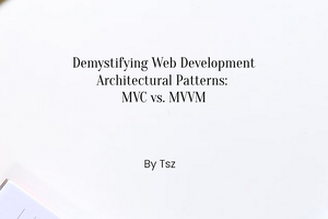 Demystifying Web Development Architectural Patterns: MVC vs. MVVM