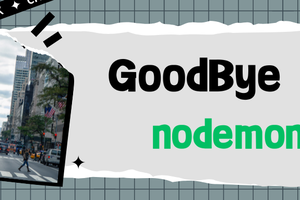 Goodbye “nodemon”!