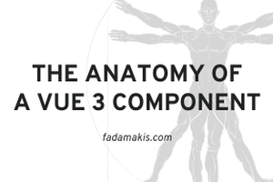 The Anatomy of a Vue 3 Component